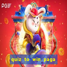 quiz to win paga mesmo quiz paga mesmo