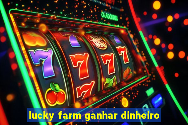 lucky farm ganhar dinheiro