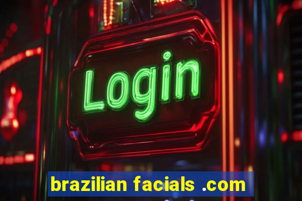 brazilian facials .com