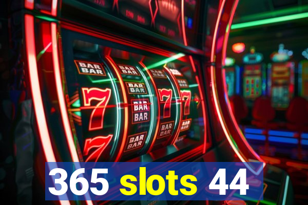 365 slots 44