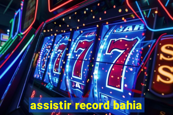 assistir record bahia