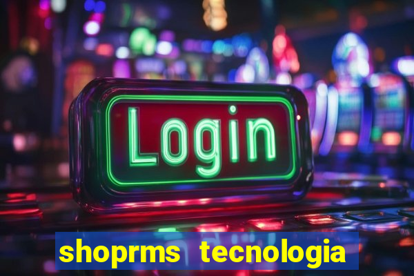 shoprms tecnologia e serviços ltda jogos