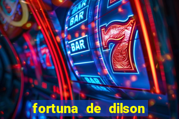 fortuna de dilson pereira da silva