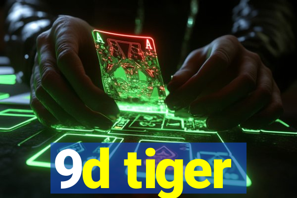 9d tiger