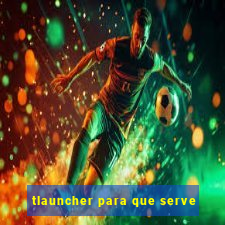 tlauncher para que serve