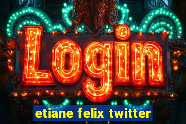 etiane felix twitter