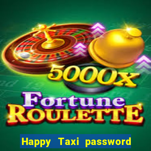 Happy Taxi password road 96 road 96 happy taxi security