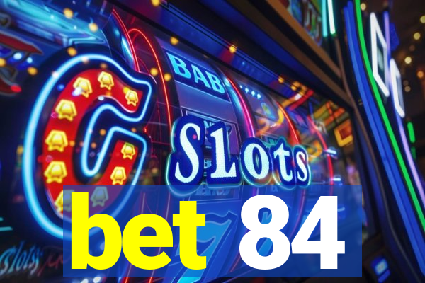 bet 84