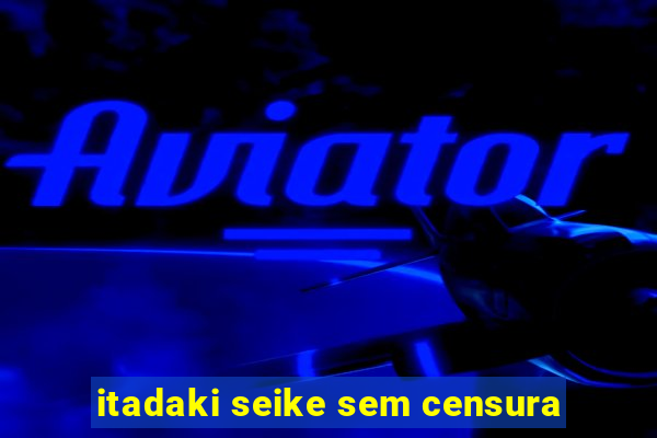 itadaki seike sem censura