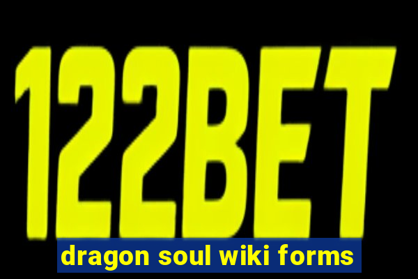 dragon soul wiki forms