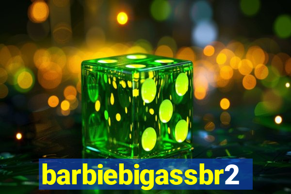 barbiebigassbr2