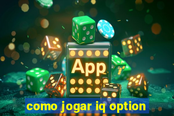 como jogar iq option