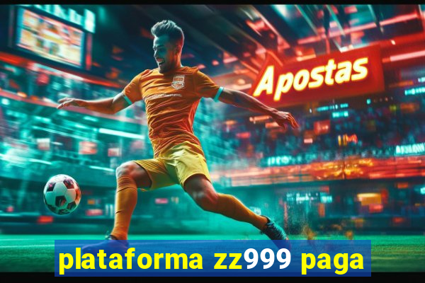 plataforma zz999 paga