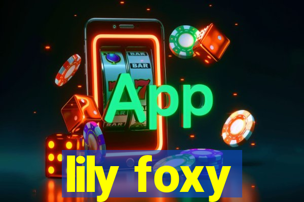 lily foxy