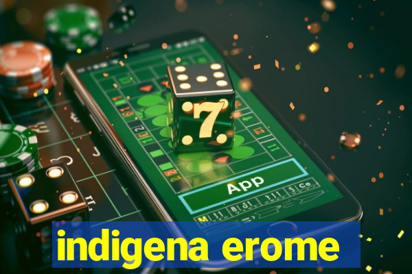 indigena erome