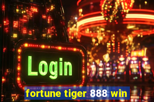 fortune tiger 888 win