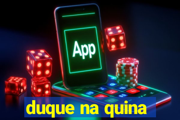 duque na quina