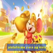 plataforma yara pg slots