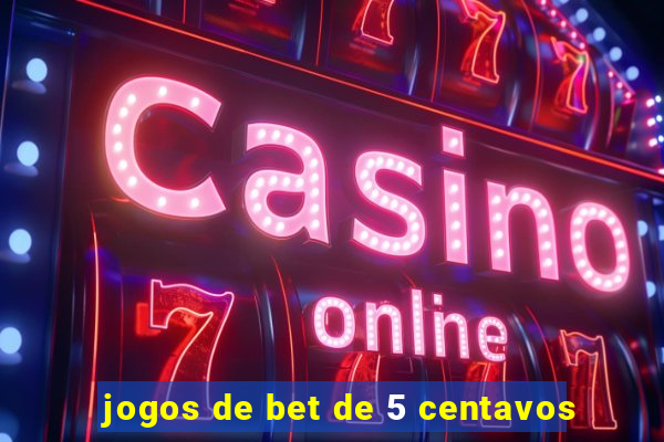 jogos de bet de 5 centavos