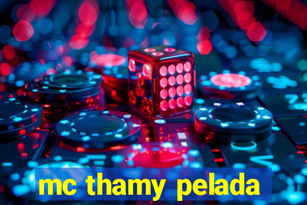 mc thamy pelada