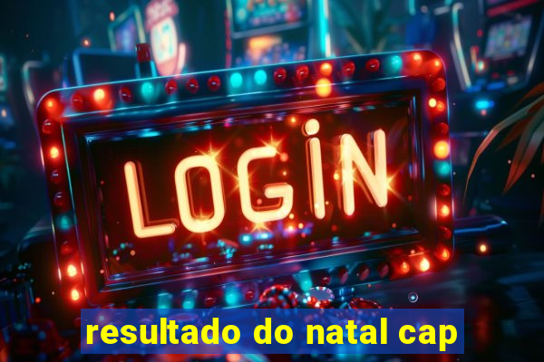 resultado do natal cap