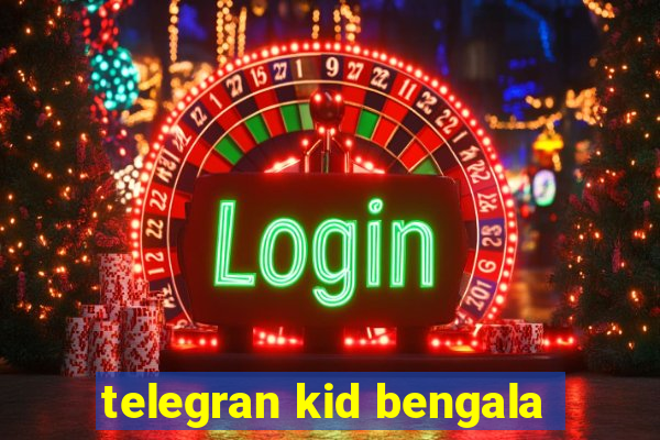 telegran kid bengala