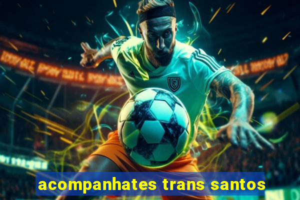 acompanhates trans santos