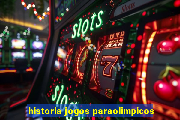 historia jogos paraolimpicos