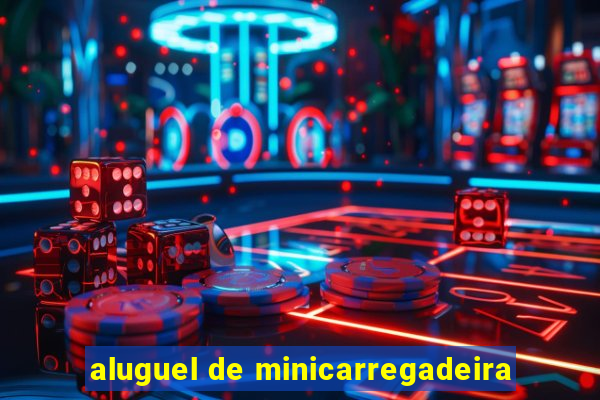 aluguel de minicarregadeira