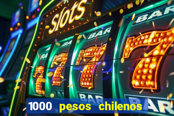 1000 pesos chilenos em reais