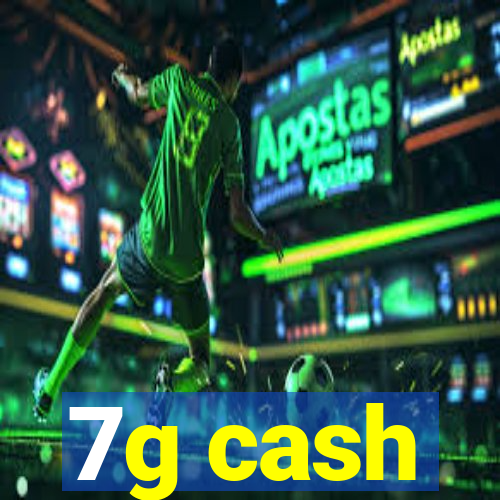 7g cash