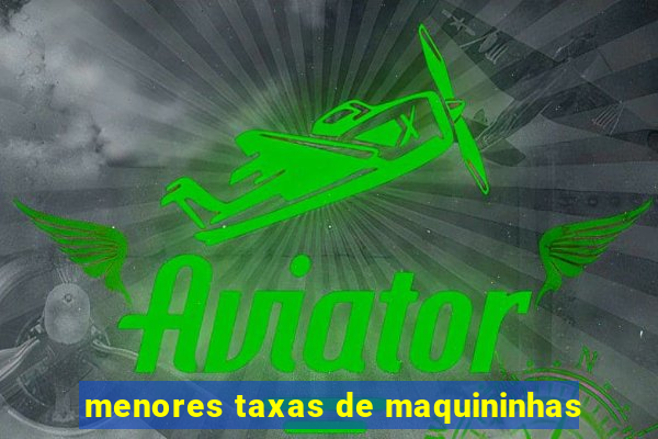 menores taxas de maquininhas