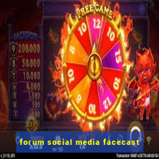 forum social media facecast