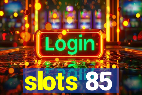 slots 85