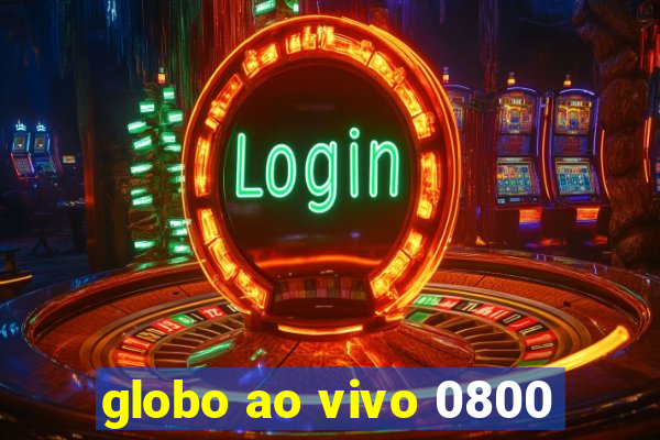 globo ao vivo 0800