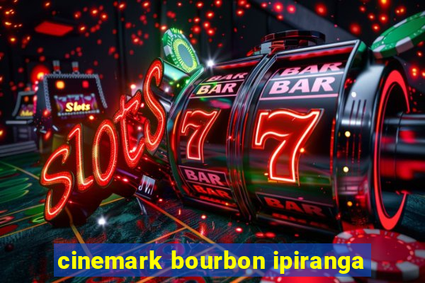 cinemark bourbon ipiranga