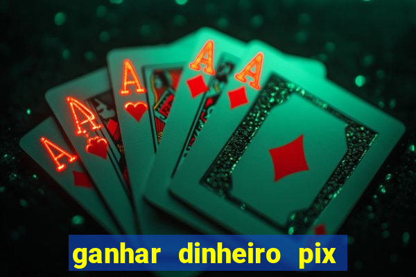 ganhar dinheiro pix de verdade bingo