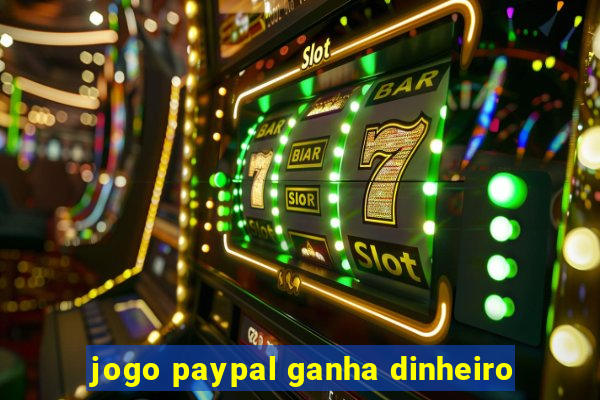 jogo paypal ganha dinheiro