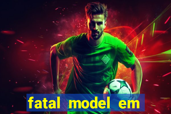 fatal model em eunapolis bahia