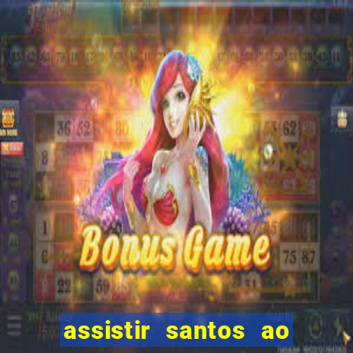 assistir santos ao vivo futemax