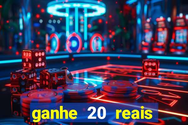 ganhe 20 reais para apostar cassino