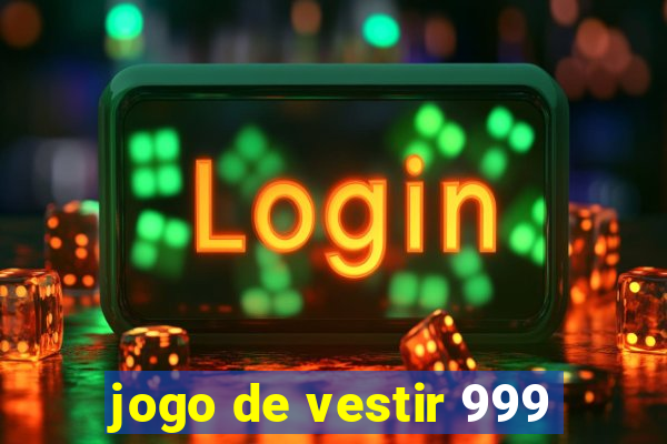 jogo de vestir 999