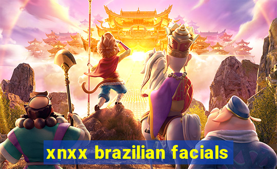 xnxx brazilian facials