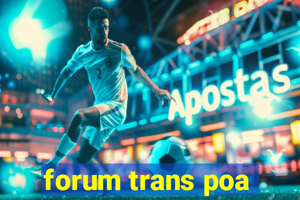 forum trans poa