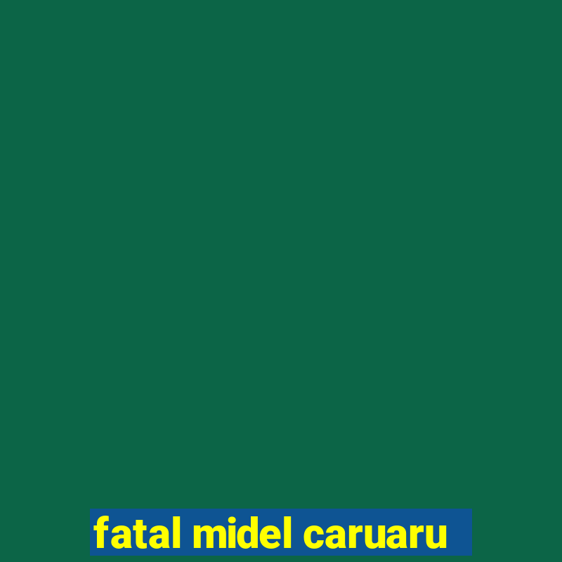 fatal midel caruaru