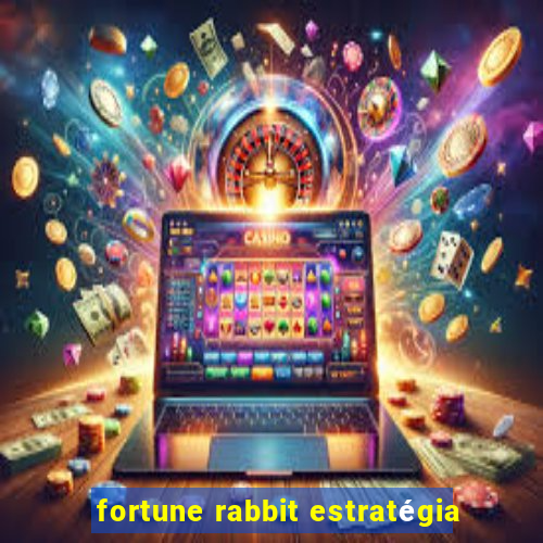 fortune rabbit estratégia