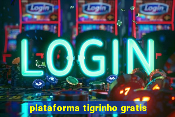 plataforma tigrinho gratis