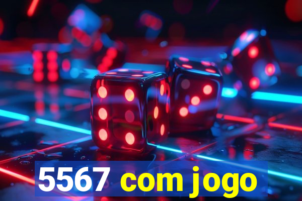 5567 com jogo