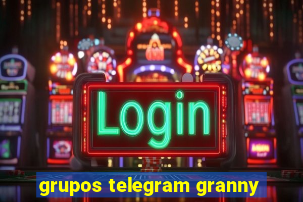 grupos telegram granny