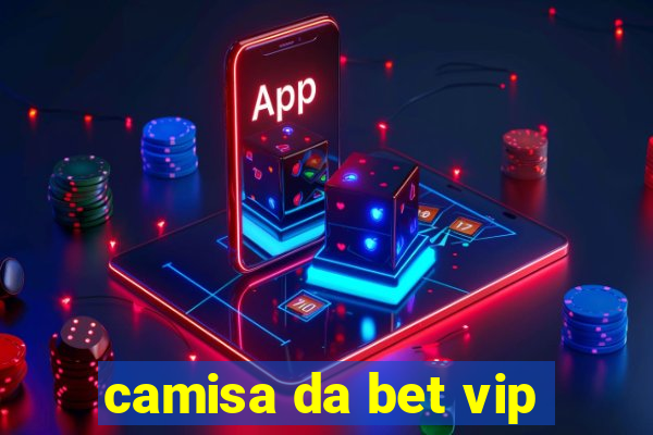 camisa da bet vip